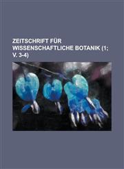 Zeitschrift Fur Wissenschaftliche Botanik (1; V. 3-4),1234302306,9781234302306