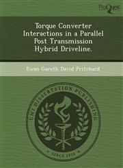 Torque Converter Interactions in a Parallel Post Transmission Hybrid Driveline.,1248950615,9781248950616
