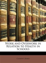 Work and Overwork in Relation to Health in Schools,1146261780,9781146261784