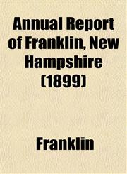 Annual Report of Franklin, New Hampshire (1899),1155051505,9781155051505