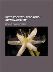 History of Wolfeborough (New Hampshire),1150558326,9781150558320