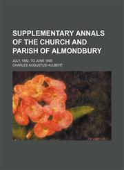 Supplementary Annals of the Church and Parish of Almondbury; July, 1882, to June 1885,1150709871,9781150709876