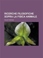 Ricerche Filosofiche Sopra La Fisica Animale,1234609339,9781234609337