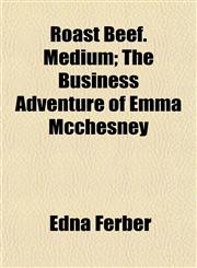 Roast Beef. Medium; The Business Adventure of Emma McChesney,1152576593,9781152576599