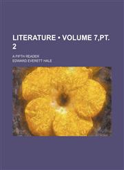 Literature (Volume 7,pt. 2); A Fifth Reader,1153833417,9781153833417