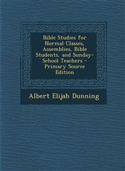 Bible Studies for Normal Classes, Assemblies, Bible Students, and Sunday-School Teachers - Primary Source Edition,1295419947,9781295419944