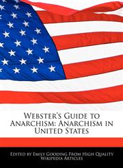 Webster's Guide to Anarchism Anarchism in United States,1270783874,9781270783879