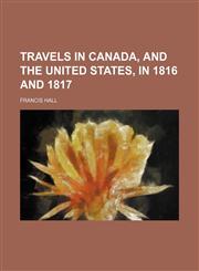 Travels in Canada, and the United States, in 1816 and 1817,1150195894,9781150195891