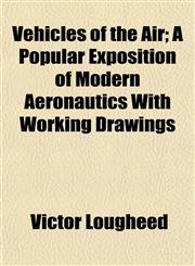 Vehicles of the Air; A Popular Exposition of Modern Aeronautics With Working Drawings,115187034X,9781151870346