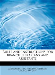 Rules and instructions for branch librarians and assistants,1241620571,9781241620578