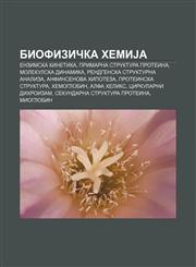 Biofizička hemiJa Enzimska kinetika, Primarna struktura proteina, Molekulska dinamika, Rendgenska strukturna analiza, Anfinsenova hipoteza,1233993879,9781233993871