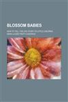 Blossom Babies; How to Tell the Life Story to Little Children,1234637367,9781234637361