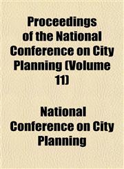 Proceedings of the National Conference on City Planning (Volume 11),115257874X,9781152578746
