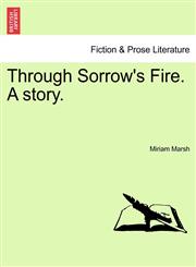 Through Sorrow's Fire. A story.,1241175683,9781241175689
