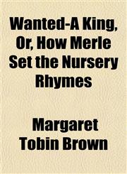 Wanted-A King, Or, How Merle Set the Nursery Rhymes,1152108581,9781152108585