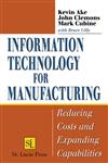 Information Technology for Manufacturing Reducing Costs and Expanding Capabilities 1st Edition,1574443593,9781574443592