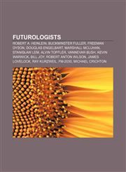 Futurologists Robert A. Heinlein, Buckminster Fuller, Freeman Dyson, Douglas Engelbart, Marshall McLuhan, Stanisław Lem, Alvin Toffler,1156996538,9781156996539
