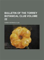 Bulletin of the Torrey Botanical Club Volume 22,1154051153,9781154051155