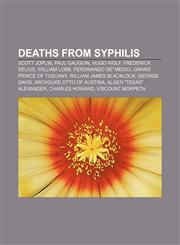 Deaths from syphilis Scott Joplin, Paul Gauguin, Hugo Wolf, Frederick Delius, William Lobb, Ferdinando de' Medici, Grand Prince of Tuscany,1156689597,9781156689592