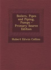 Boilers, Pipes and Piping, Pumps - Primary Source Edition,1295430991,9781295430994