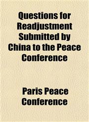 Questions for Readjustment Submitted by China to the Peace Conference,1151805955,9781151805959