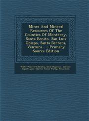 Mines And Mineral Resources Of The Counties Of Monterey, Santa Benito, San Luis Obispo, Santa Barbara, Ventura... - Primary Source Edition,1294124110,9781294124115