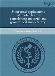 Structural applications of metal foams considering material and geometrical uncertainty.,1249899753,9781249899754