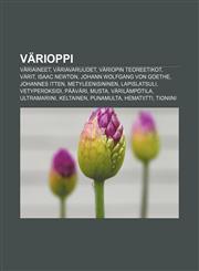 Värioppi Väriaineet, Väriavaruudet, Väriopin teoreetikot, Värit, Isaac Newton, Johann Wolfgang von Goethe, Johannes Itten, Metyleenisininen,1232069639,9781232069638