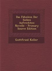 Das Fähnlein Der Sieben Aufrechten Novelle - Primary Source Edition,1289998183,9781289998189