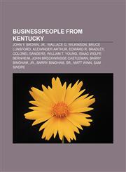 Businesspeople from Kentucky John Y. Brown, Jr., Wallace G. Wilkinson, Bruce Lunsford, Alexander Arthur, Edward R. Bradley, Colonel Sanders,1233099639,9781233099634
