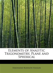 Elements of Analytic Trigonometry, Plane and Spherical,1241666857,9781241666859