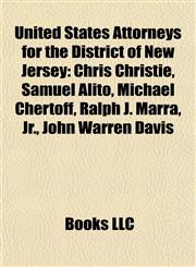 United States Attorneys for the District of New Jersey Chris Christie, Samuel Alito, Michael Chertoff, Ralph J. Marra, Jr., John Warren Davis,1155871960,9781155871967