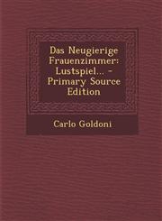Das Neugierige Frauenzimmer Lustspiel... - Primary Source Edition,1293084190,9781293084199