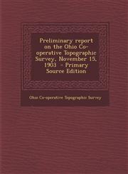 Preliminary Report on the Ohio Co-Operative Topographic Survey, November 15, 1903 - Primary Source Edition,1287634303,9781287634300