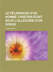 Le Pelerinage D'Un Nomme Chretien Ecrit Sous L'Allegorie D'Un Songe,1234127466,9781234127466