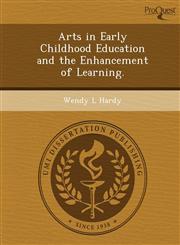 Arts in Early Childhood Education and the Enhancement of Learning.,1249879604,9781249879602