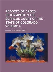Reports of Cases Determined in the Supreme Court of the State of Colorado (Volume 4),1154284646,9781154284645