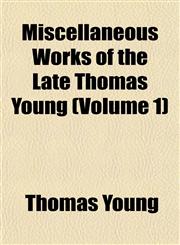 Miscellaneous Works of the Late Thomas Young (Volume 1),1151091189,9781151091185