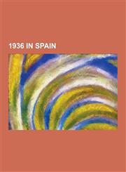 1936 in Spain Spanish Revolution, Spanish Civil War, 1936, Spanish General Election, 1936, Siege of the Alcazar, Battle of Badajoz,,123055212X,9781230552125