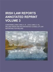 Irish law reports annotated reprint; containing [1894] I and 2 I. R. - [1912 I and 2 I. R.] Volume 3,123673873X,9781236738738