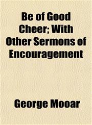 Be of Good Cheer; With Other Sermons of Encouragement,1154636828,9781154636826