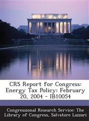 CRS Report for Congress Energy Tax Policy: February 20, 2004 - IB10054,1295248956,9781295248957