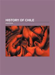 History of Chile Pedro de Valdivia, Missing, 2010 Chile earthquake, Arauco War, Thomas Cochrane, 10th Earl of Dundonald, Operation Soberanía,1157602134,9781157602132