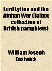 Lord Lytton and the Afghan War (Talbot collection of British pamphlets),1153010720,9781153010726