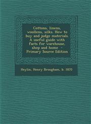 Cottons, Linens, Woollens, Silks. How to Buy and Judge Materials. a Useful Guide with Facts for Warehouse, Shop and Home - Primary Source Edition,129356270X,9781293562703