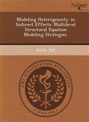 Modeling Heterogeneity in Indirect Effects Multilevel Structural Equation Modeling Strategies.,1249908914,9781249908913