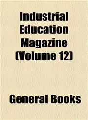 Industrial Education Magazine (Volume 12),1152839039,9781152839038