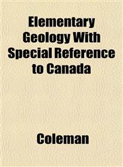Elementary Geology With Special Reference to Canada,1152645412,9781152645417