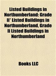 Listed Buildings in Northumberland Grade Ii* Listed Buildings in Northumberland, Grade Ii Listed Buildings in Northumberland,1157870627,9781157870623
