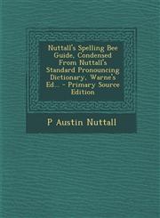 Nuttall's Spelling Bee Guide, Condensed from Nuttall's Standard Pronouncing Dictionary, Warne's Ed... - Primary Source Edition,1295368331,9781295368334
